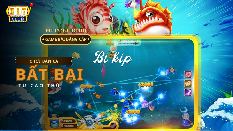 Bắn Cá tại Hit Club - Sức hút không thể chối từ